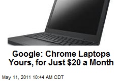 Google: Chrome Laptops Yours, for Just $20 a Month
