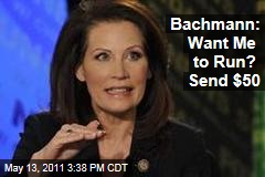 Michele Bachmann Asks Supporters to Send $50 if They Want Her to Run for President