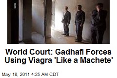 World Court: Gadhafi Forces Using Viagra for Gang Rapes