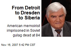 From Detroit to Dresden to Siberia