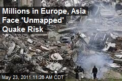 Millions in Europe, Asia Face &#39;Unmapped&#39; Quake Risk