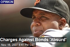 Charges Against Bonds 'Absurd'