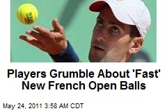 Players Grumble About &#39;Fast&#39; New French Open Balls