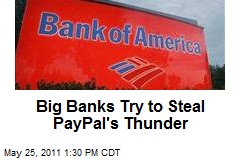 Big Banks Try to Steal PayPal&#39;s Thunder
