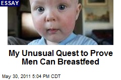 My Unusual Quest to Prove Men Can Breastfeed