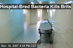Hospital-Bred Bacteria Kills Brits