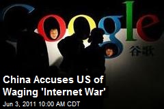 China Accuses US of Waging &#39;Internet War&#39;