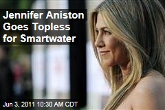 Jennifer Aniston Goes Topless for New Smartwater Ad