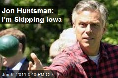 Jon Huntsman: I&#39;m Skipping Iowa