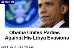 Obama Unites Parties ... Against His Libya Evasions