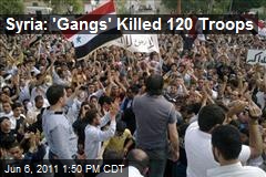 Syria: &#39;Gangs&#39; Killed 120 Troops