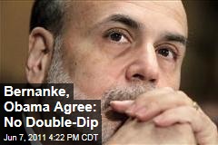 Ben Bernanke, President Obama: No Fear of a Double-Dip Recession