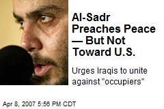Al-Sadr Preaches Peace &mdash; But Not Toward U.S.