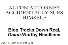 Blog Tracks Down Real, Onion- Worthy Headlines