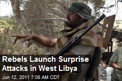 Rebels Launch Surprise Attacks in West Libya