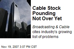 Cable Stock Pounding Not Over Yet