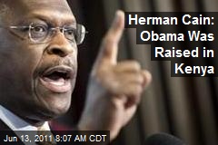 Herman Cain: Obama Was Raised in Kenya
