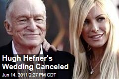 Hugh Hefner's Wedding to Crystal Harris Is Canceled