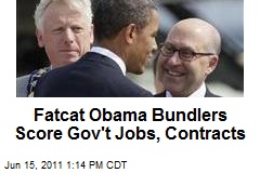 Fatcat Obama Bundlers Score Gov&#39;t Jobs, Contracts