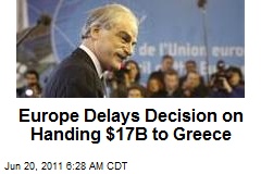 Europe Delays Decision on Handing $17B to Greece