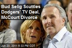 Bud Selig Scuttles Dodgers&#39; TV Deal, McCourt Divorce