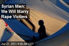 Syrian Men: We Will Marry Rape Victims