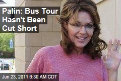 Sarah Palin: One Nation Bus Tour Hasn't Been Cut Short