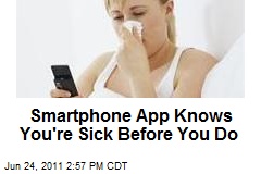 Smartphone App Knows You&#39;re Sick Before You Do