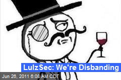 LulzSec: We&#39;re Disbanding