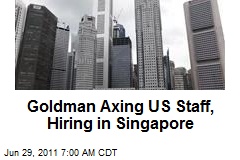 Goldman Axing US Staff, Hiring in Singapore