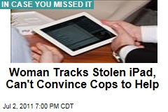 Woman Tracks Stolen iPad Online, Can't Convince Cops to Help