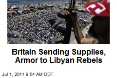 Britain Sending Supplies, Armor to Libyan Rebels