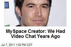 MySpace Creator: We Had Video Chat Years Ago