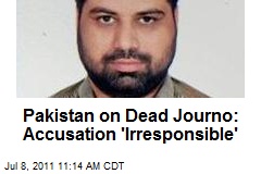 Pakistan on Dead Journo: Accusation &#39;Irresponsible&#39;