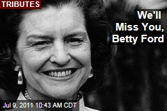 Betty Ford Tributes: Admirers Remember a Brave and Feisty First Lady