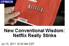New Conventional Wisdom: Netflix Really Stinks