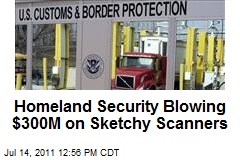 Homeland Security Blowing $300M on Sketchy Scanners