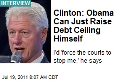 Clinton: Obama Can Just Raise Debt Ceiling Himself