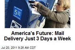 America&#39;s Future: Mail Delivery Just 3 Days a Week