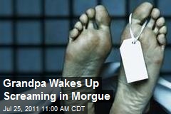 Grandpa Wakes Up Screaming in Morgue