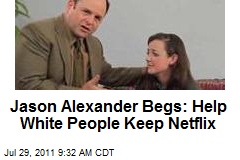 Jason Alexander Begs: Help White People Keep Netflix