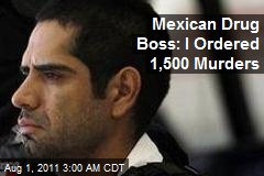 Mexican Drug Boss: I Ordered 1,500 Murders