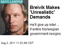 Breivik Makes &#39;Unrealistic&#39; Demands