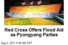 Red Cross Offers Flood Aid as Pyongyang Parties