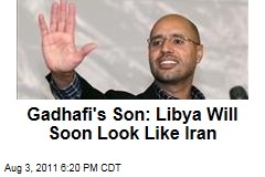 Seif al-islam Gadhafi: We're Joining With Islamists, Will Make Libya Look Like Iran