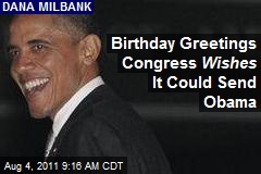 Birthday Greetings Congress Wishes It Could Send Obama
