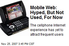Mobile Web: Hyped, But Not Used, For Now