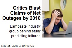 Critics Blast Claims of Net Outages by 2010