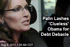 Palin Lashes &#39;Clueless&#39; Obama for Debt Debacle