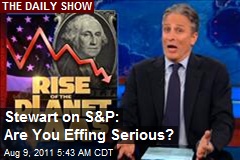 Stewart on S&amp;P: Are You Effing Serious?